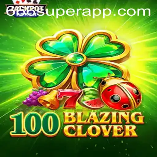 The Exciting World of 100BlazingClover: A Thrilling New Adventure